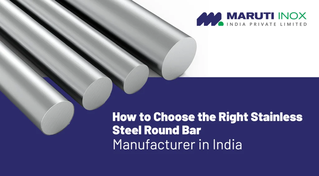 How to Choose the Right Stainless Steel Round Bar Manufacturer in India